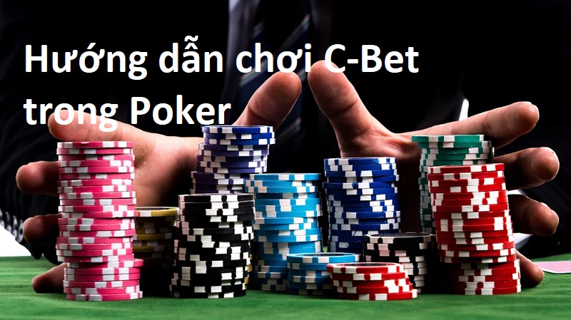 Hướng dẫn chơi C-Bet trong Poker