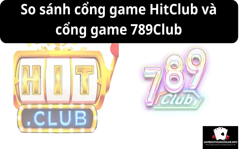 So sánh HitClub và 789Club