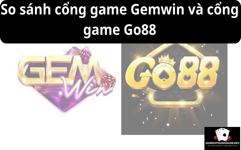 So sánh cổng game Gemwin và cổng game Go88