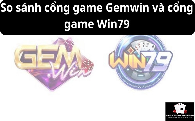 So sánh cổng game Gemwin và cổng game Win79