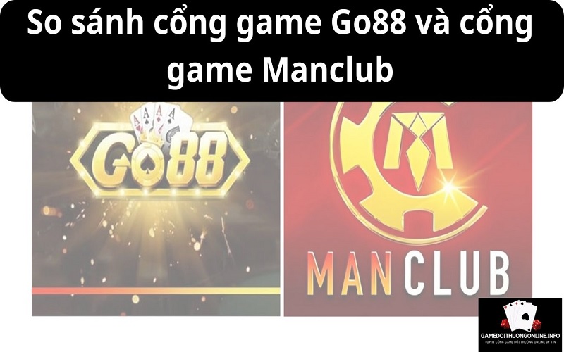 So sánh cổng game Go88 và cổng game Manclub