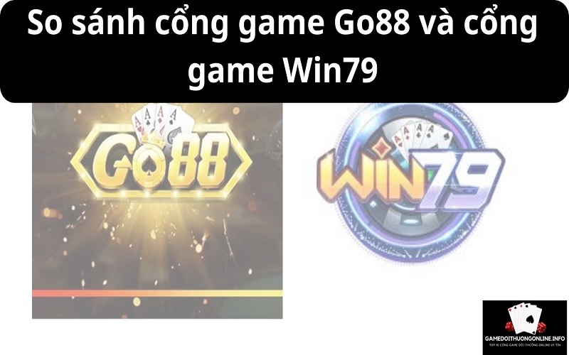 So sánh cổng game Go88 và cổng game Win79