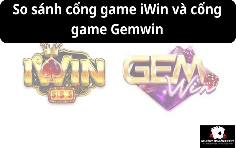 So sánh cổng game iWin và cổng game Gemwin