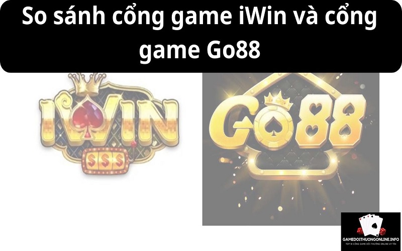 So sánh cổng game iWin và cổng game Go88