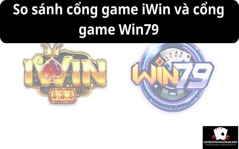 So sánh cổng game iWin và cổng game Win79