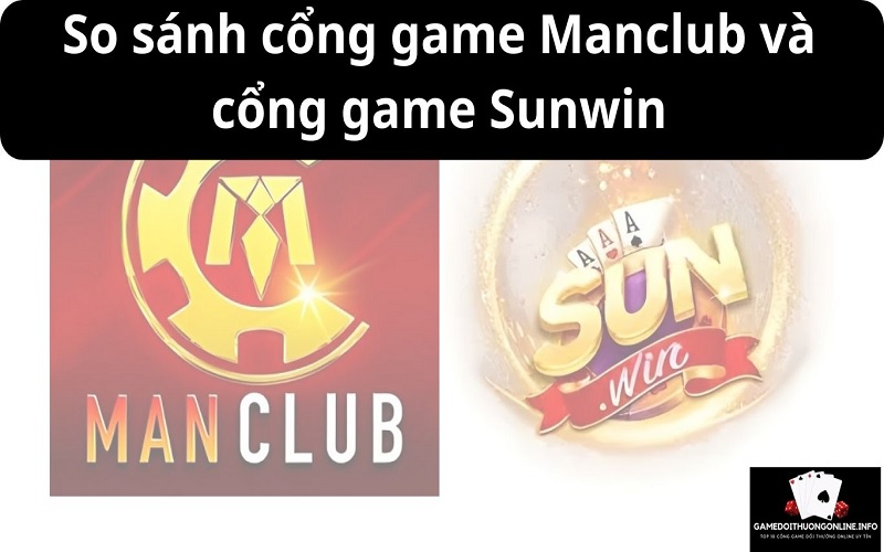 So sánh cổng game Manclubvà cổng game Sunwin