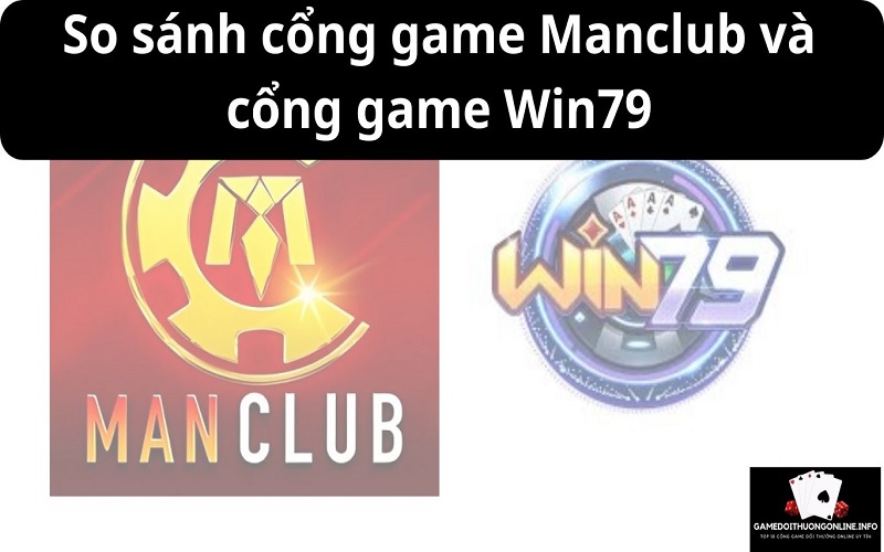 So sánh cổng game Manclubvà cổng game Win79