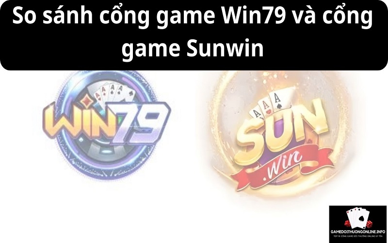 So sánh cổng game Win79 và cổng game Sunwin